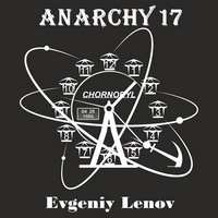Anarchy17 & Evgeniy Lenov - Chornobyl 04.26.1986 (релиз 26.04.2021)